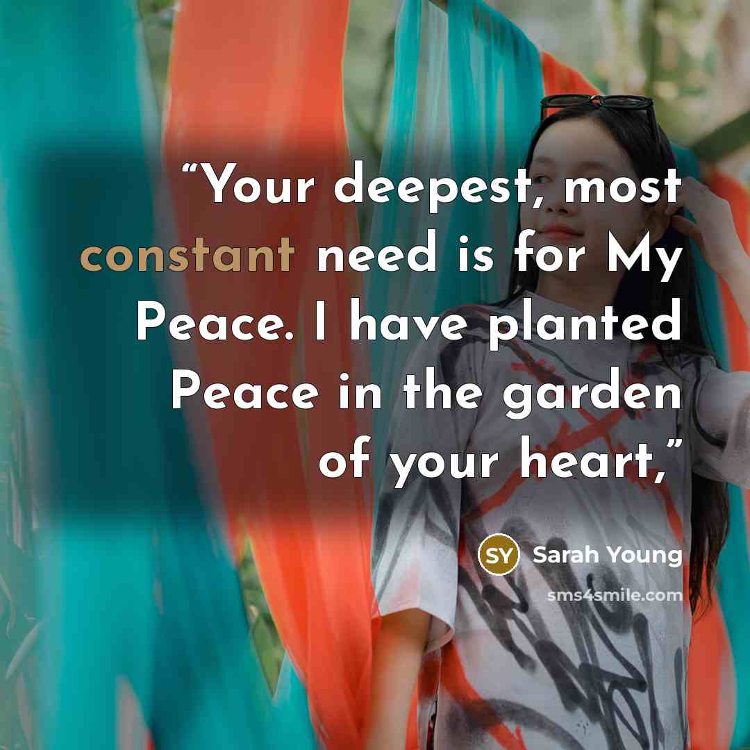 “Your deepest, most constant need is for My Peace. I have planted Peace in the garden of your heart,” quote by Sarah Young