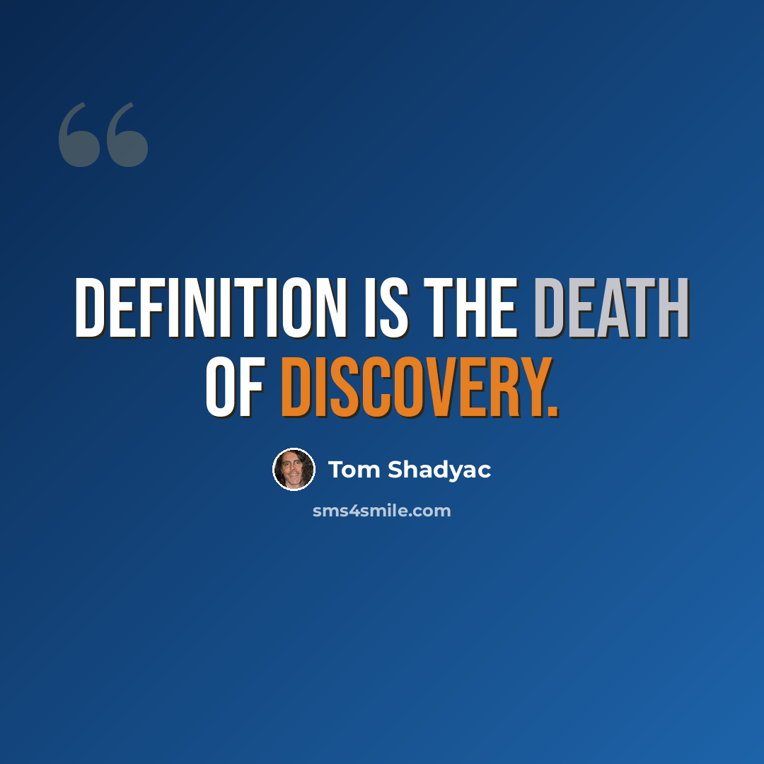“Definition is the death of discovery.” quote by Tom Shadyac