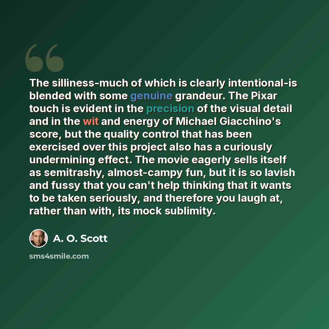 “The silliness-much of which is clearly intentional-is blended with some genuine grandeur. The Pixar touch is evident in the precision of the visual detail and in the wit and energy of Michael Giacchino's score, but the quality control that has been exercised over this project also has a curiously…” quote by A. O. Scott