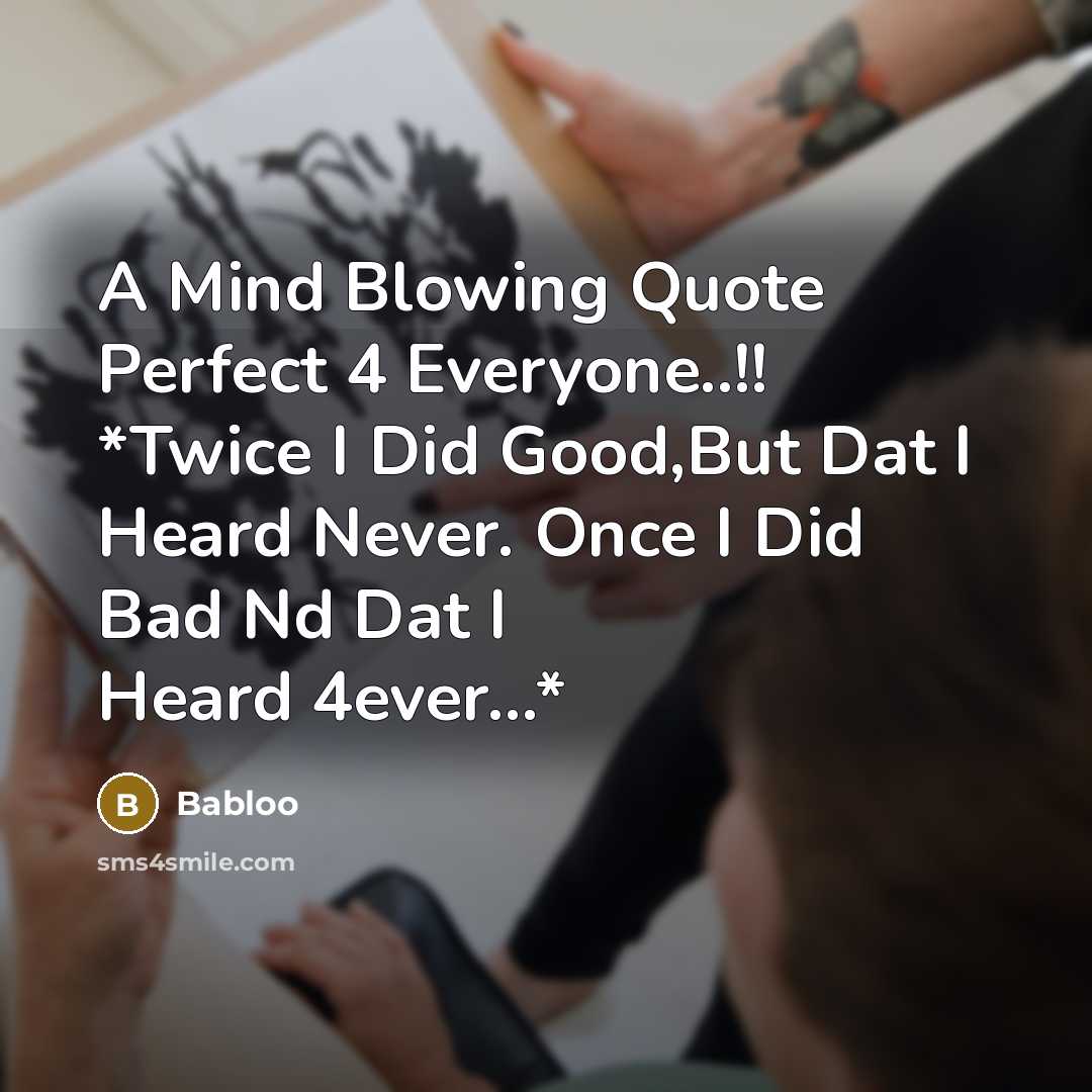 “A Mind Blowing Quote Perfect 4 Everyone..!! *Twice I Did Good,But Dat I Heard Never. Once I Did Bad Nd Dat I Heard 4ever...*” quote by Babloo