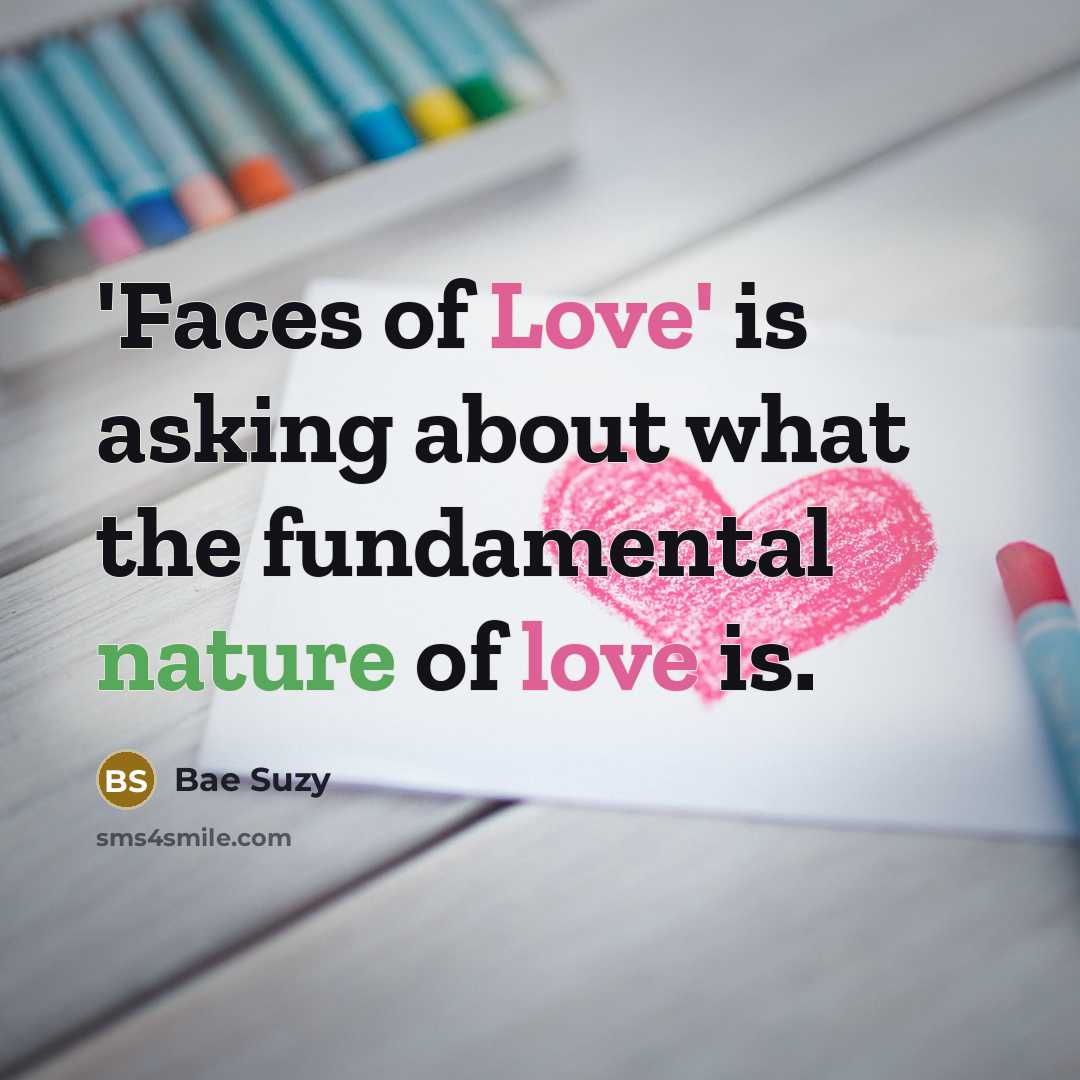 “'Faces of Love' is asking about what the fundamental nature of love is.” quote by Bae Suzy