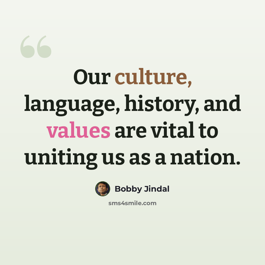“Our culture, language, history, and values are vital to uniting us as a nation.” quote by Bobby Jindal