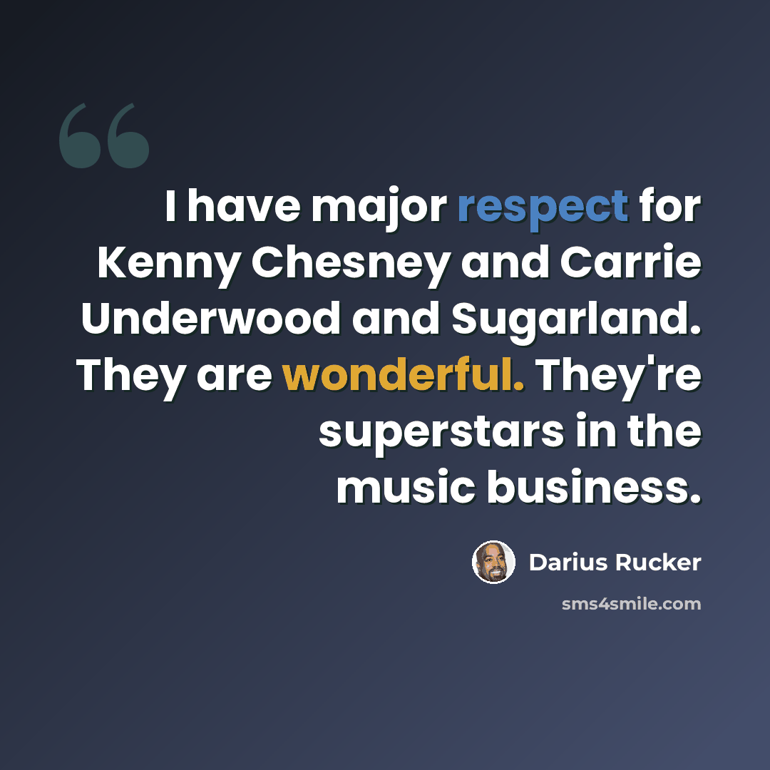“I have major respect for Kenny Chesney and Carrie Underwood and Sugarland. They are wonderful. They're superstars in the music business.” quote by Darius Rucker