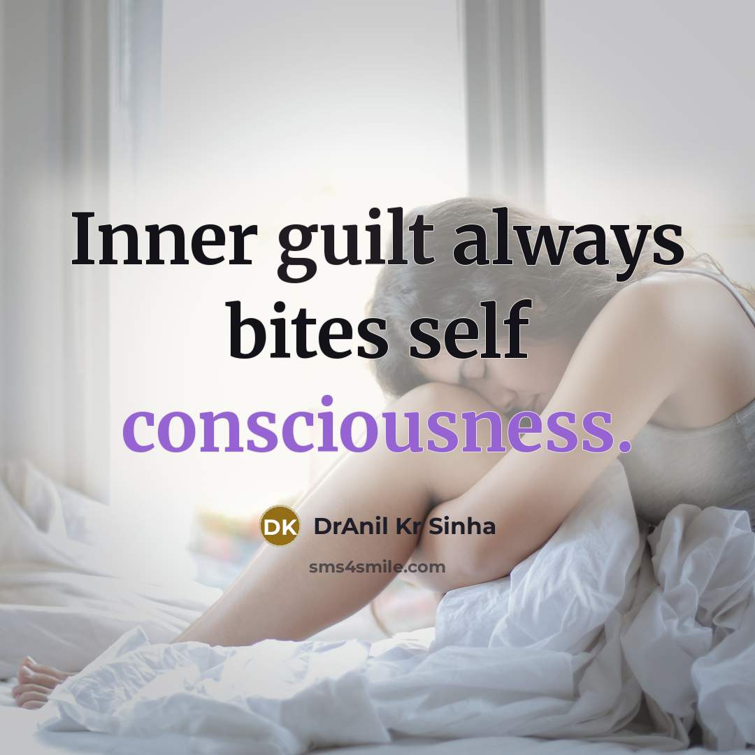 “Inner guilt always bites self consciousness.” quote by DrAnil Kr Sinha
