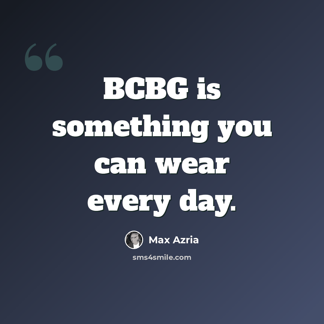 “BCBG is something you can wear every day.” quote by Max Azria