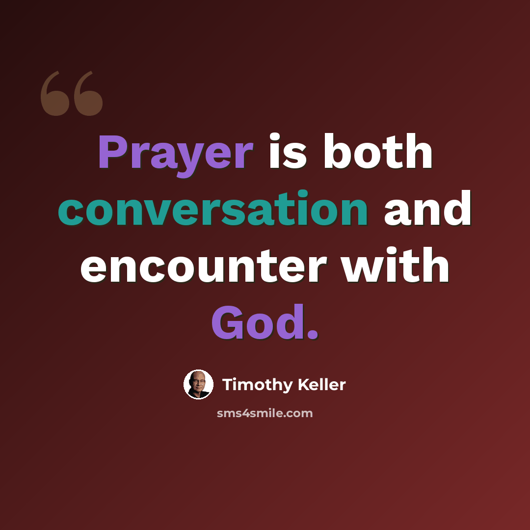 “Prayer is both conversation and encounter with God.” quote by Timothy Keller