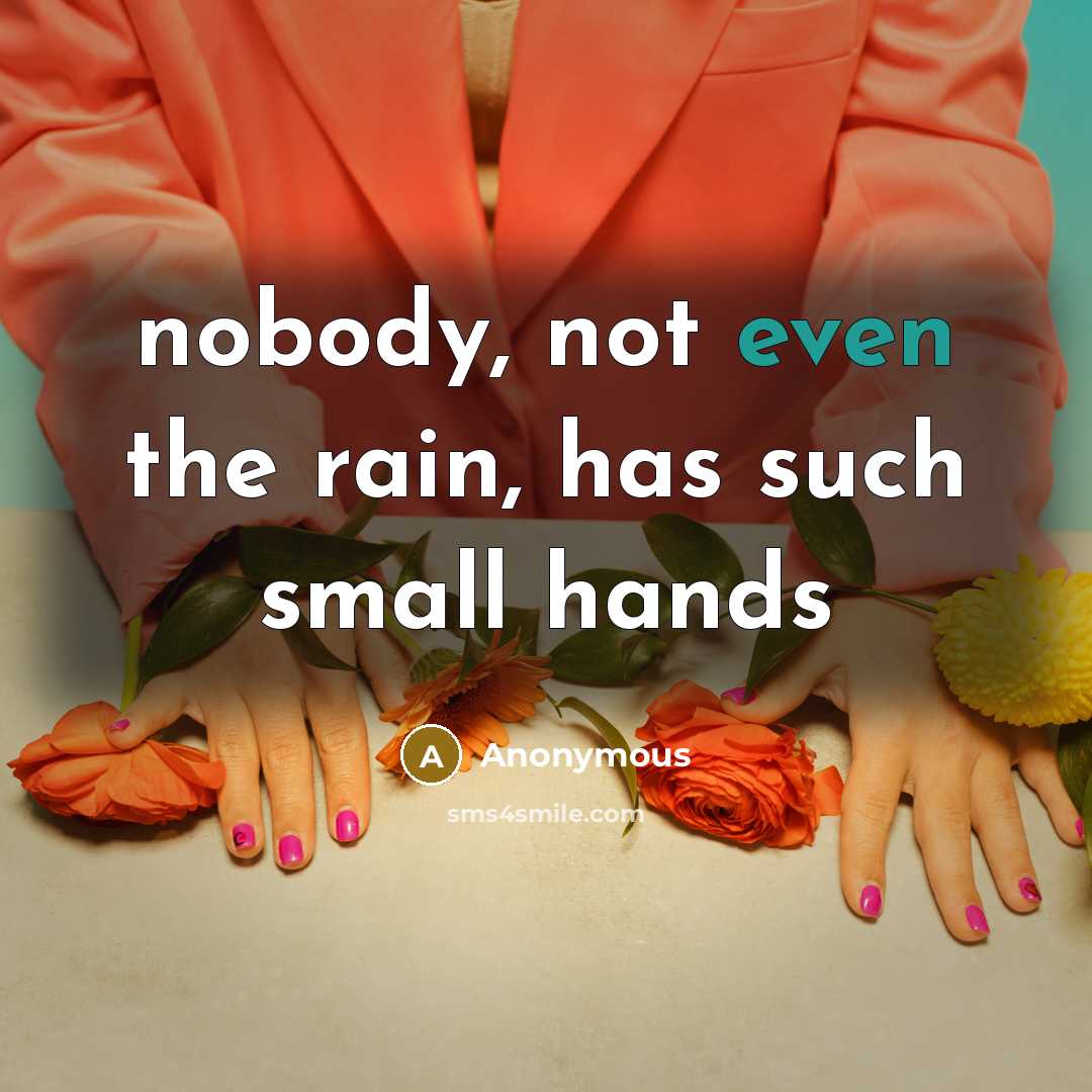 “nobody, not even the rain, has such small hands” quote by Anonymous