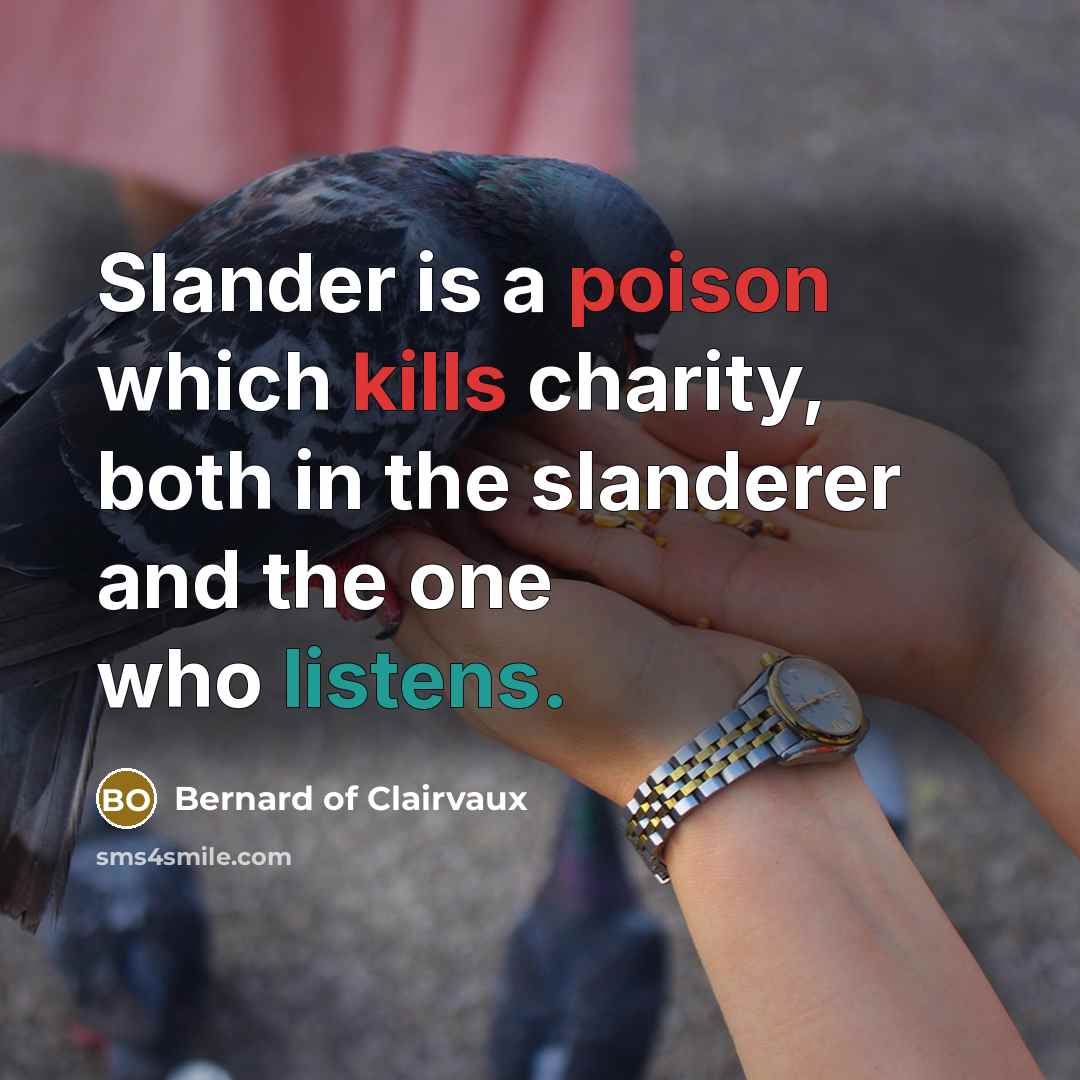 “Slander is a poison which kills charity, both in the slanderer and the one who listens.” quote by Bernard of Clairvaux
