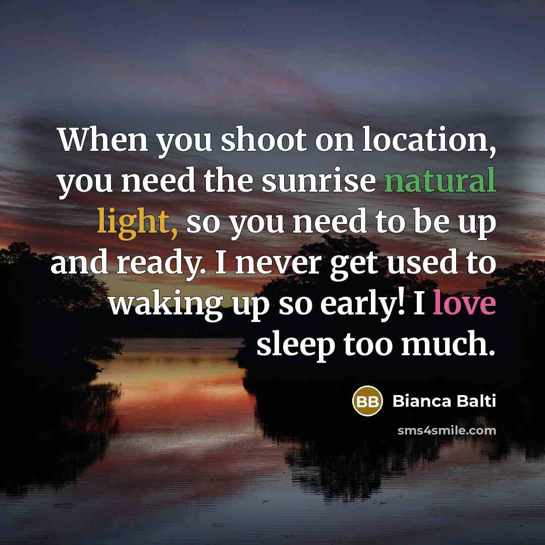 “When you shoot on location, you need the sunrise natural light, so you need to be up and ready. I never get used to waking up so early! I love sleep too much.” quote by Bianca Balti