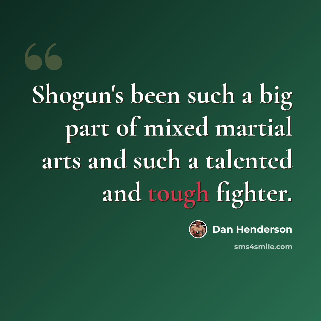 “Shogun's been such a big part of mixed martial arts and such a talented and tough fighter.” quote by Dan Henderson