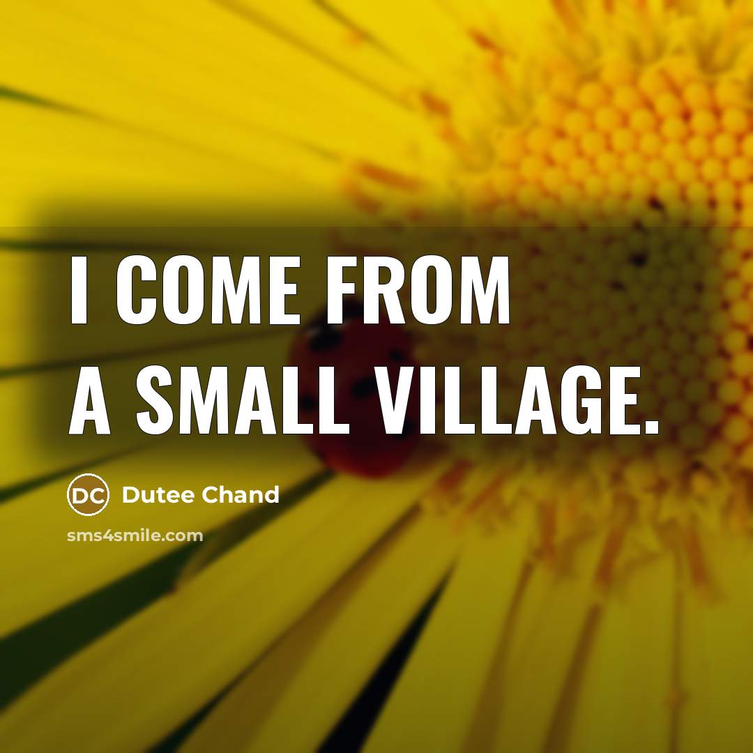 “I come from a small village.” quote by Dutee Chand