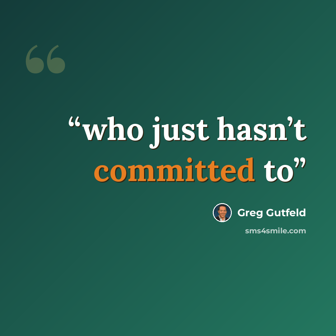 “who just hasn’t committed to” quote by Greg Gutfeld