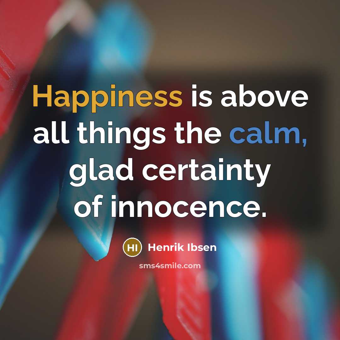 “Happiness is above all things the calm, glad certainty of innocence.” quote by Henrik Ibsen