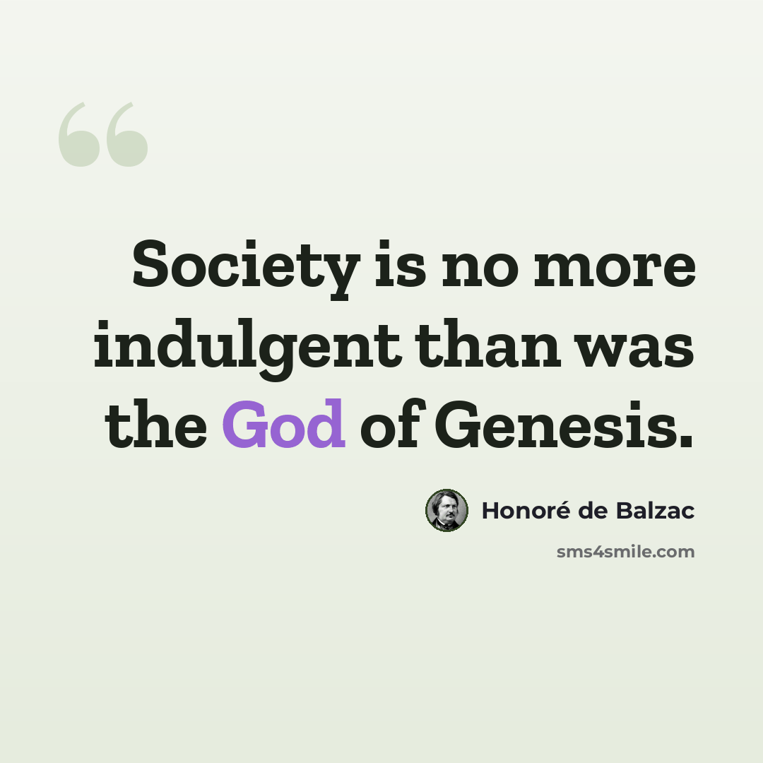 “Society is no more indulgent than was the God of Genesis.” quote by Honore de Balzac
