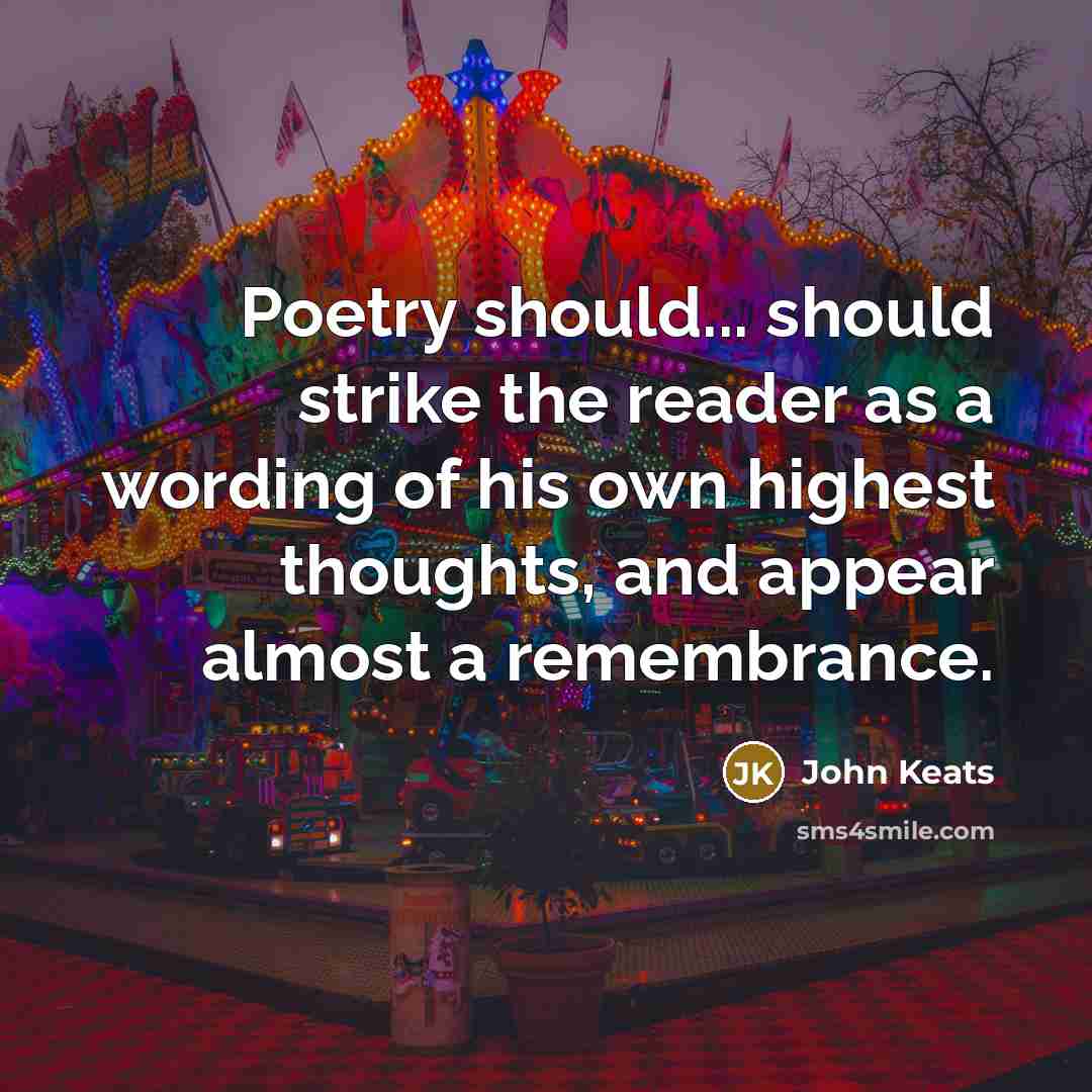 “Poetry should... should strike the reader as a wording of his own highest thoughts, and appear almost a remembrance.” quote by John Keats