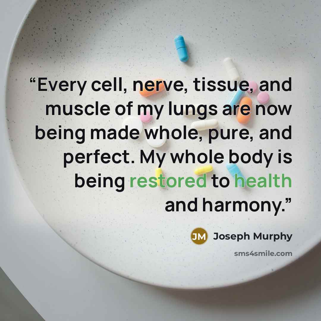 “Every cell, nerve, tissue, and muscle of my lungs are now being made whole, pure, and perfect. My whole body is being restored to health and harmony.” quote by Joseph Murphy
