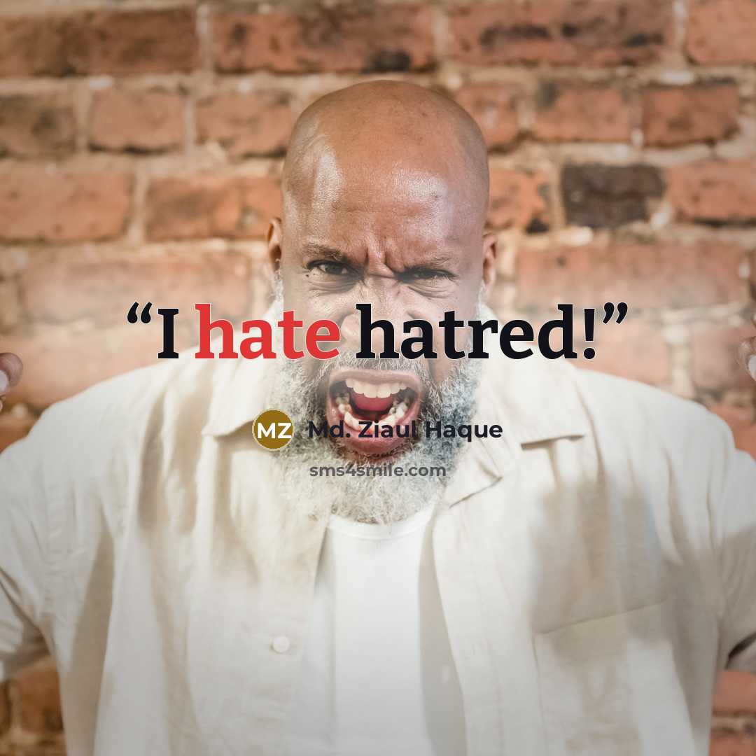 “I hate hatred!” quote by Md. Ziaul Haque