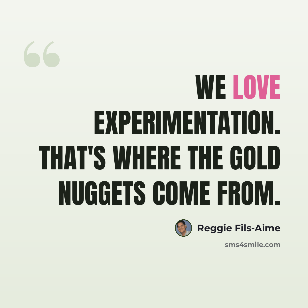 “We love experimentation. That's where the gold nuggets come from.” quote by Reggie Fils-Aime