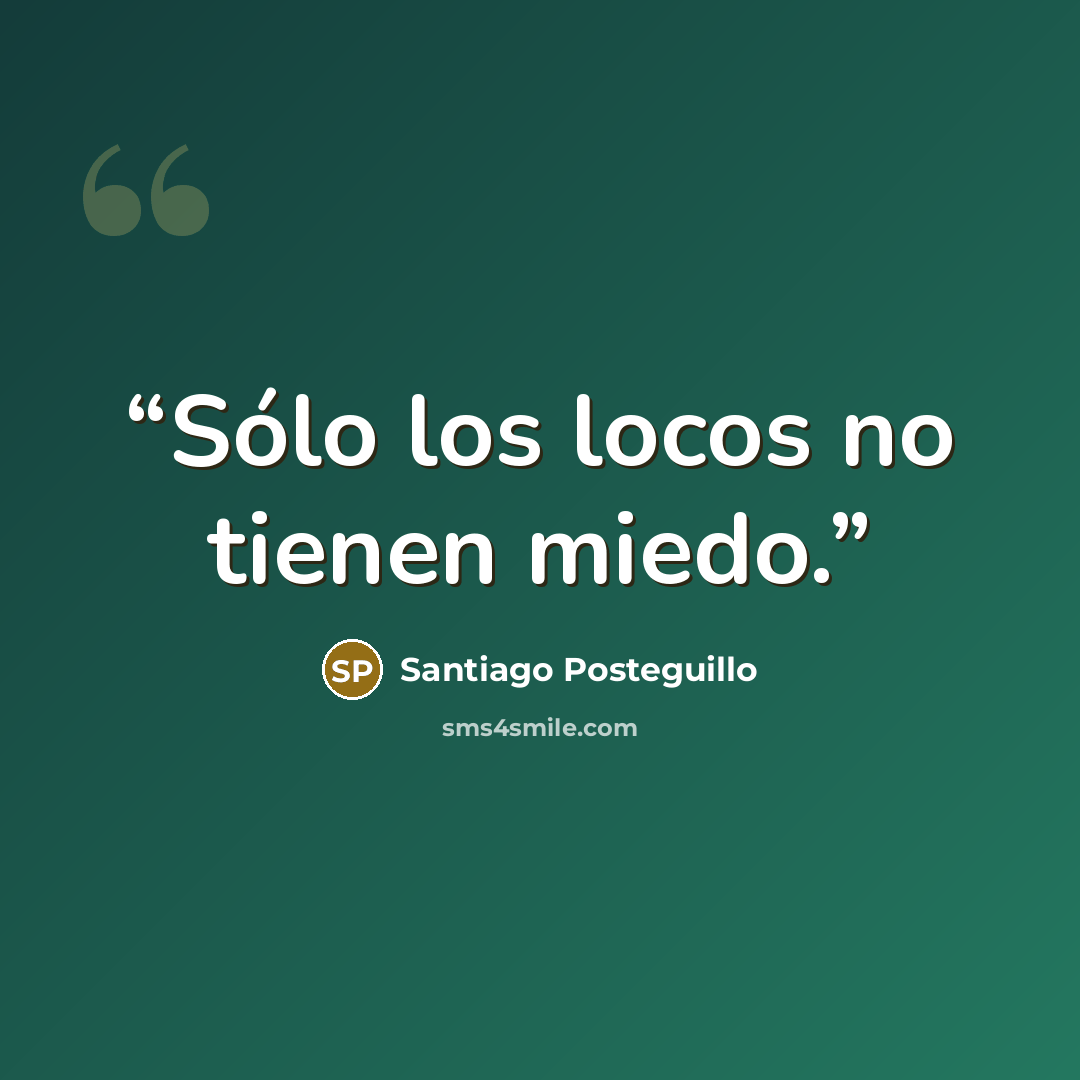 “Sólo los locos no tienen miedo.” quote by Santiago Posteguillo