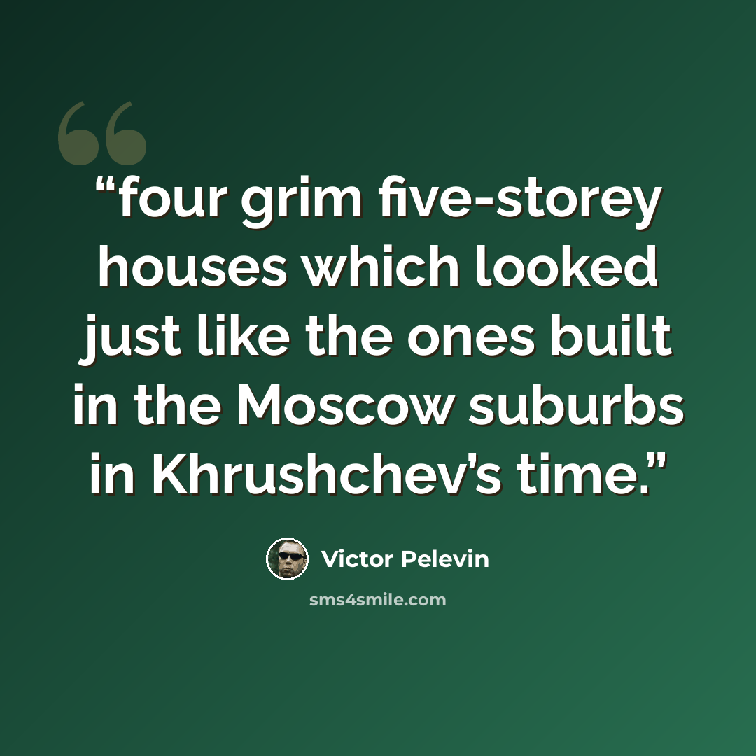 “four grim five-storey houses which looked just like the ones built in the Moscow suburbs in Khrushchev’s time.” quote by Victor Pelevin