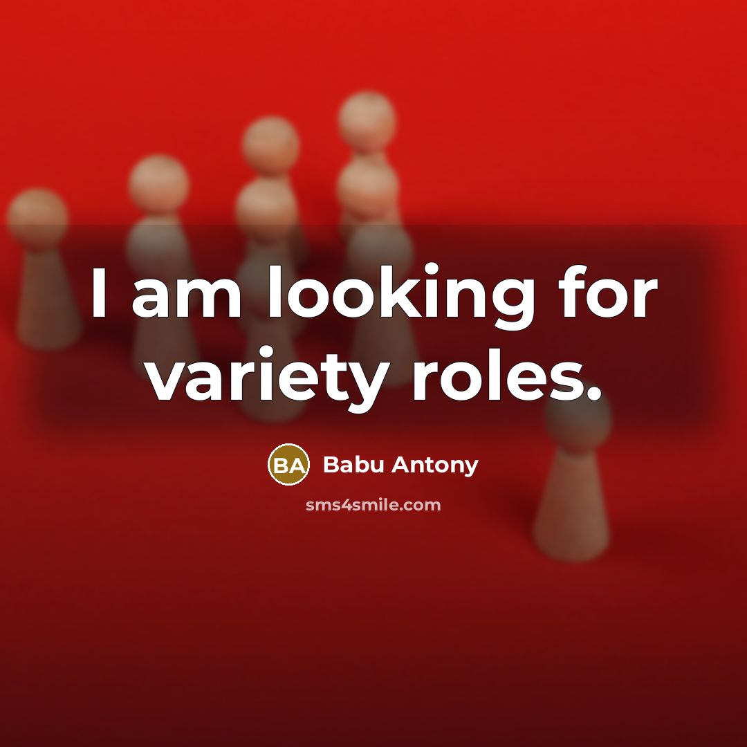“I am looking for variety roles.” quote by Babu Antony