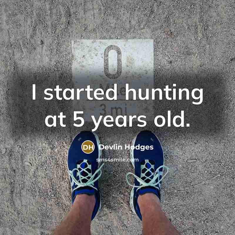 “I started hunting at 5 years old.” quote by Devlin Hodges