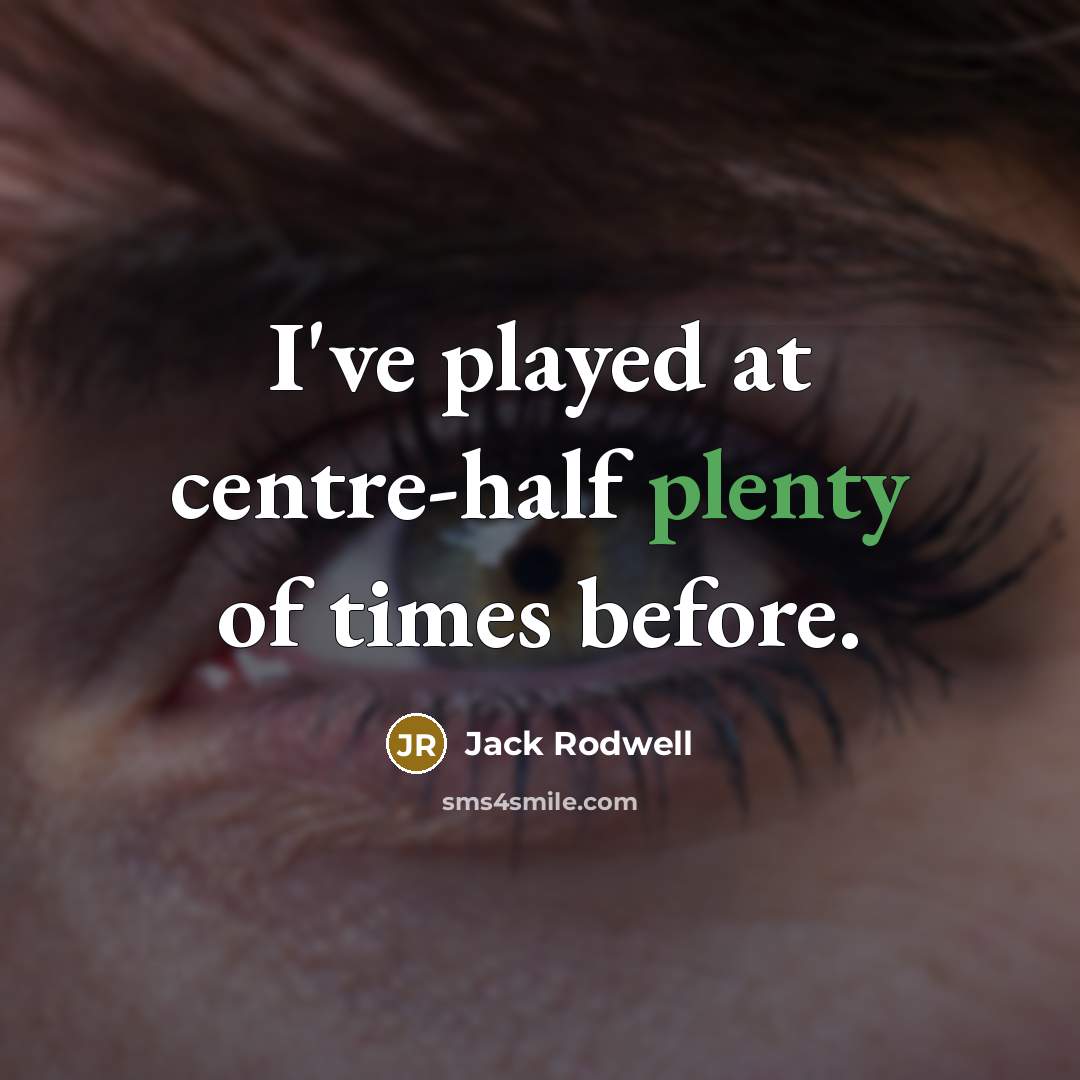 “I've played at centre-half plenty of times before.” quote by Jack Rodwell