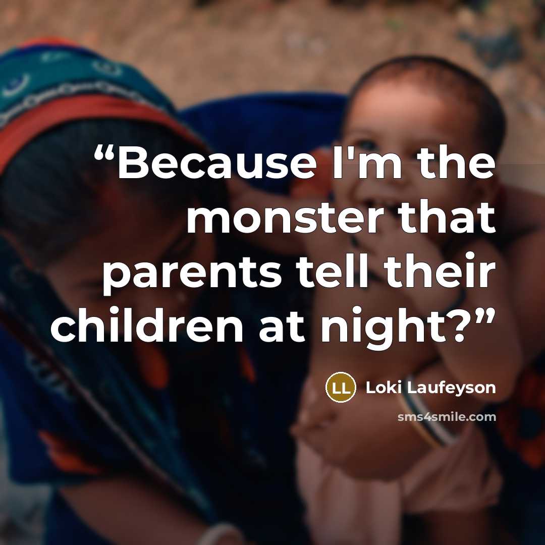 “Because I'm the monster that parents tell their children at night?” quote by Loki Laufeyson