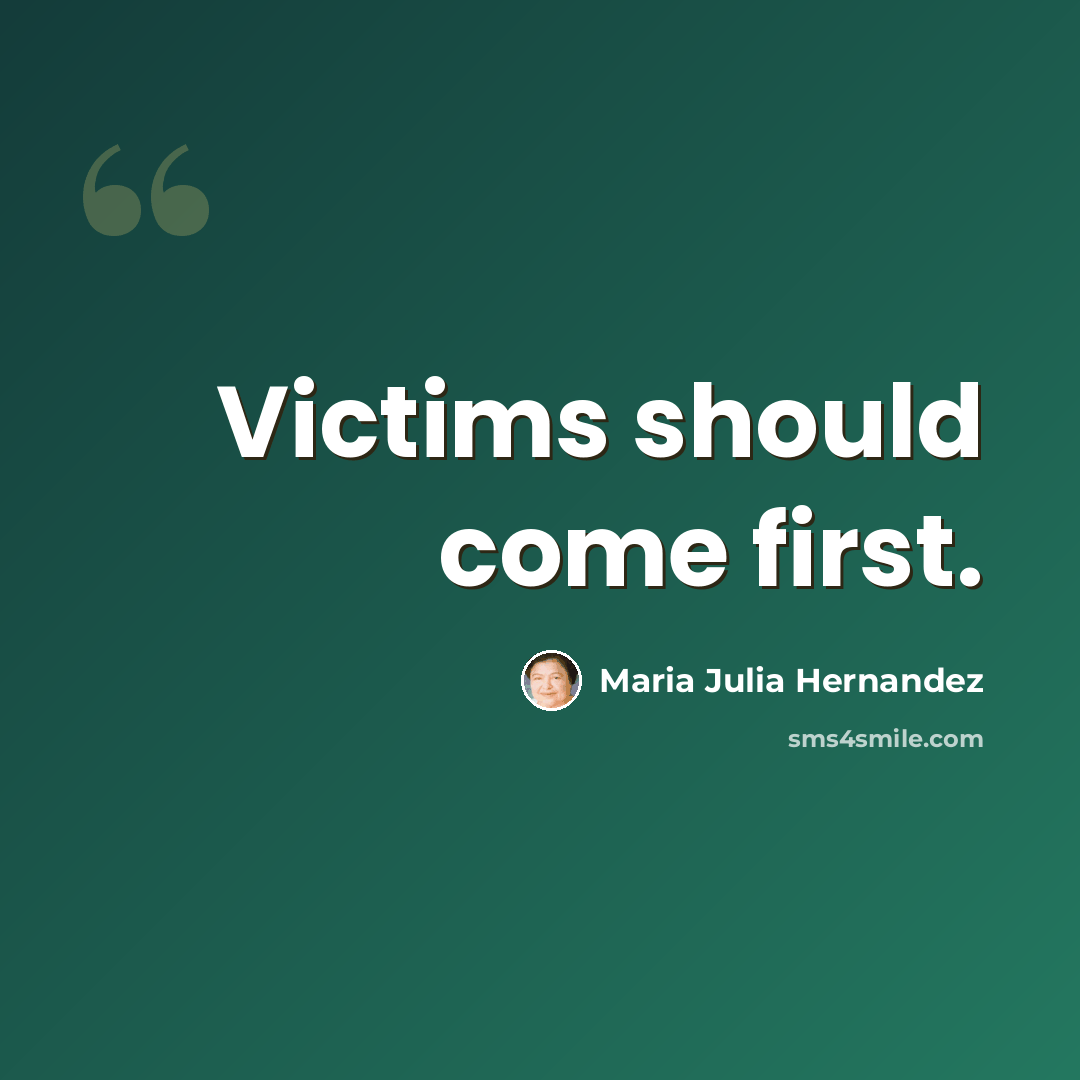 “Victims should come first.” quote by Maria Julia Hernandez