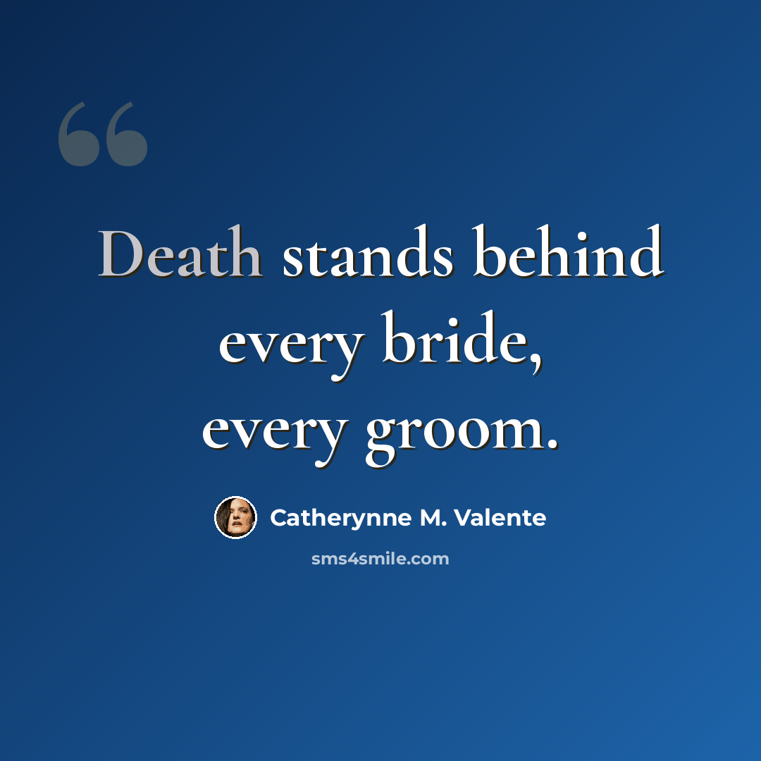 “Death stands behind every bride, every groom.” quote by Catherynne M. Valente