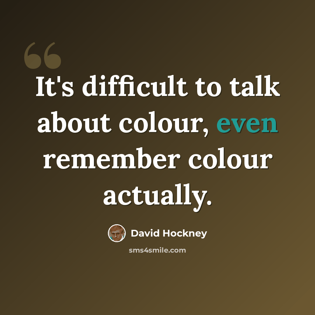 “It's difficult to talk about colour, even remember colour actually.” quote by David Hockney