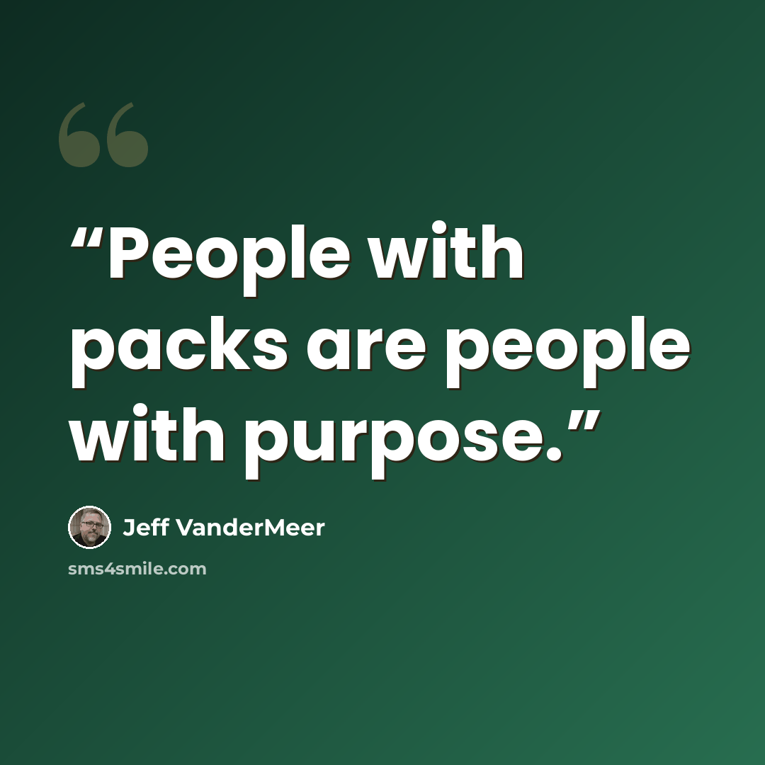 “People with packs are people with purpose.” quote by Jeff VanderMeer