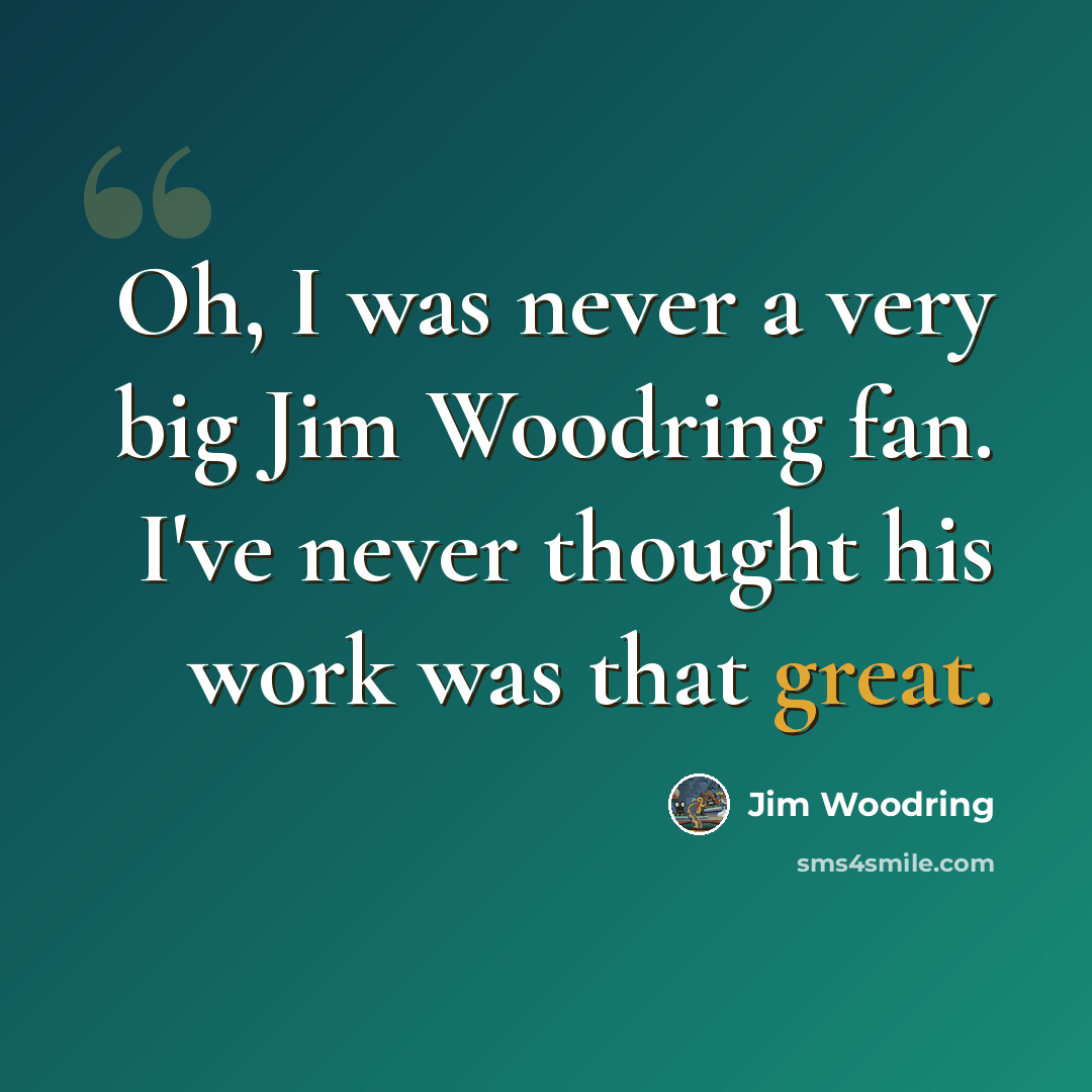 “Oh, I was never a very big Jim Woodring fan. I've never thought his work was that great.” quote by Jim Woodring