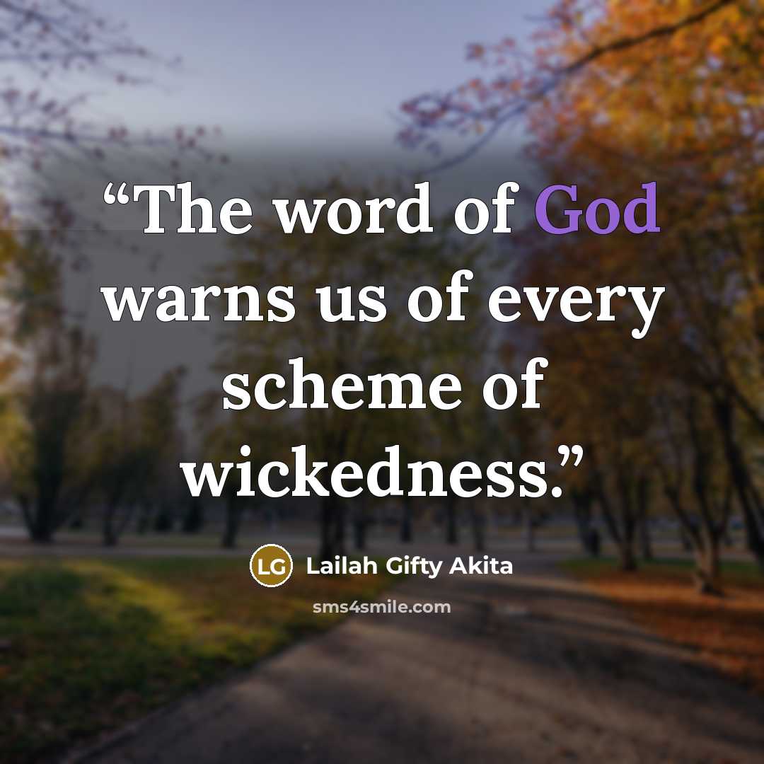 “The word of God warns us of every scheme of wickedness.” quote by Lailah Gifty Akita