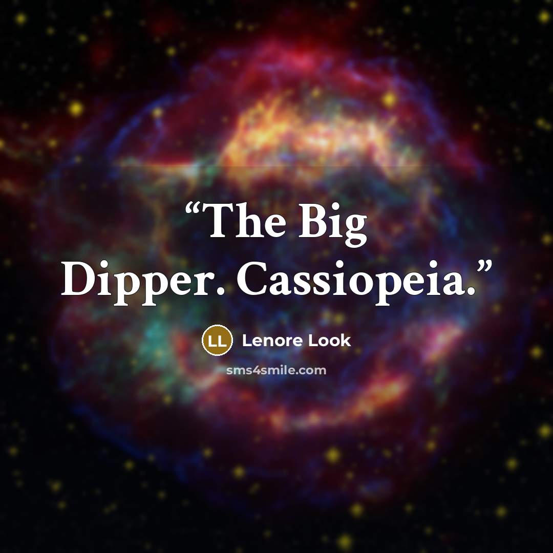 “The Big Dipper. Cassiopeia.” quote by Lenore Look
