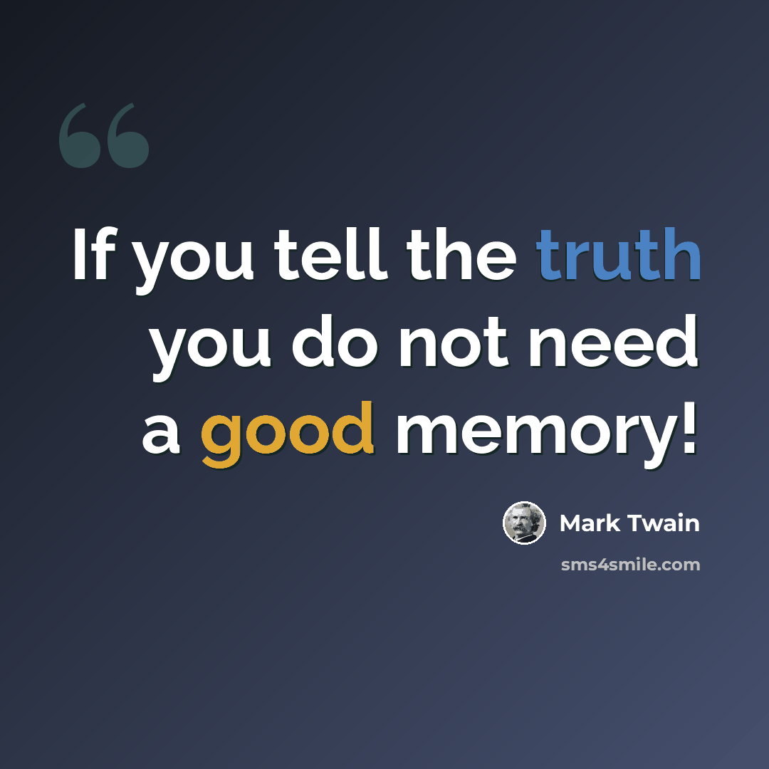 “If you tell the truth you do not need a good memory!” quote by Mark Twain
