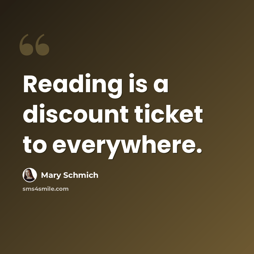 “Reading is a discount ticket to everywhere.” quote by Mary Schmich
