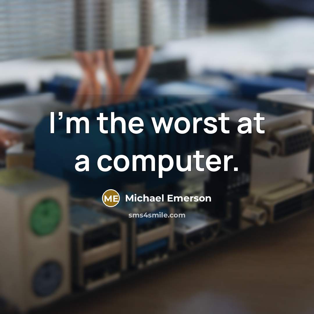“I'm the worst at a computer.” quote by Michael Emerson