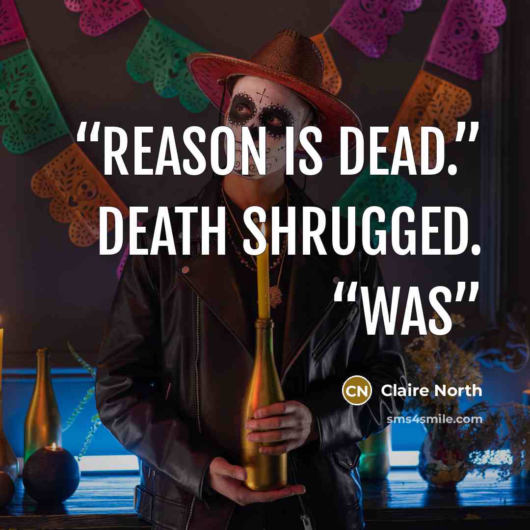 “Reason is dead.” Death shrugged. “Was” quote by Claire North