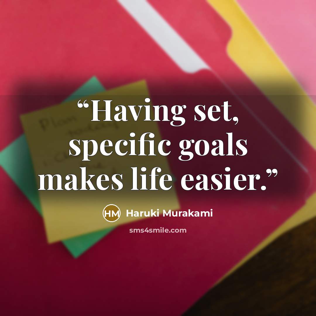 “Having set, specific goals makes life easier.” quote by Haruki Murakami