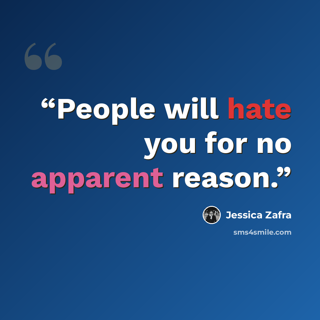 “People will hate you for no apparent reason.” quote by Jessica Zafra