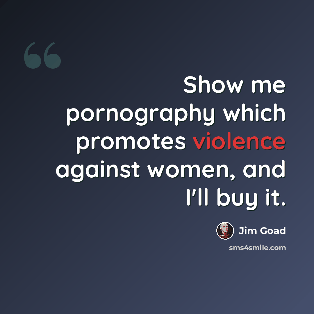 “Show me pornography which promotes violence against women, and I'll buy it.” quote by Jim Goad