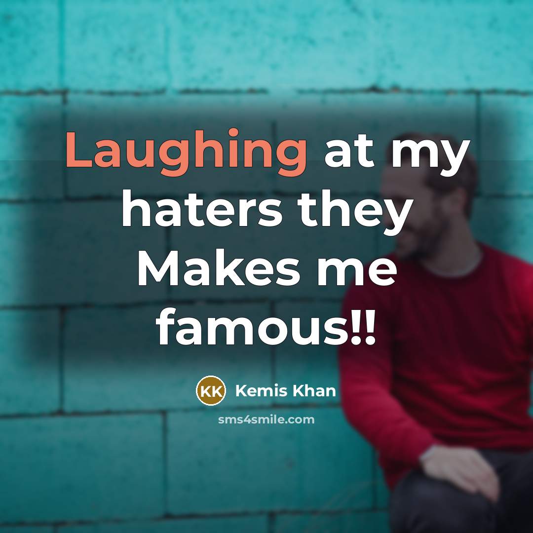 “Laughing at my haters they Makes me famous!!” quote by Kemis Khan
