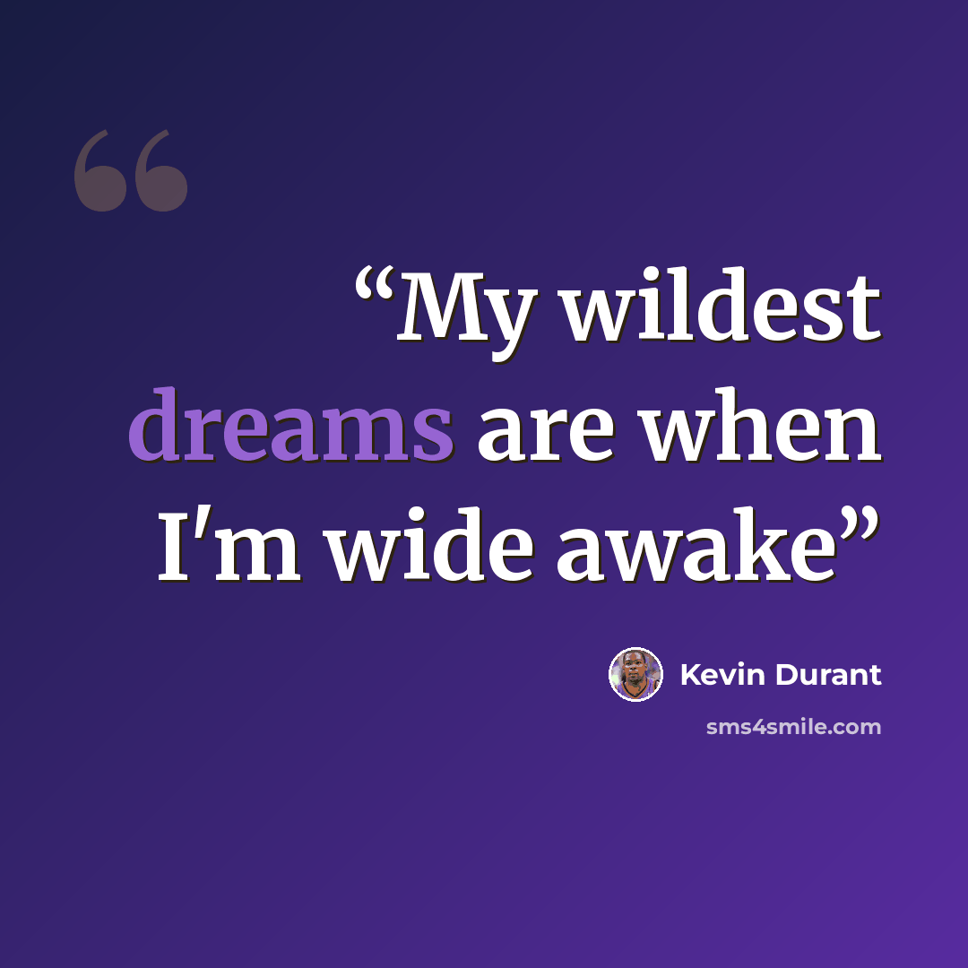 “My wildest dreams are when I'm wide awake” quote by Kevin Durant