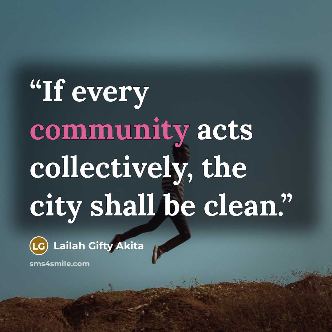 “If every community acts collectively, the city shall be clean.” quote by Lailah Gifty Akita