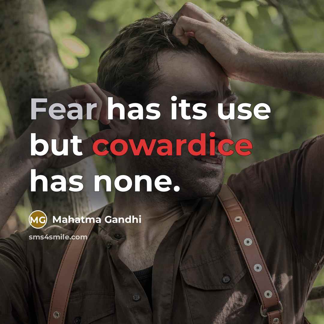 “Fear has its use but cowardice has none.” quote by Mahatma Gandhi