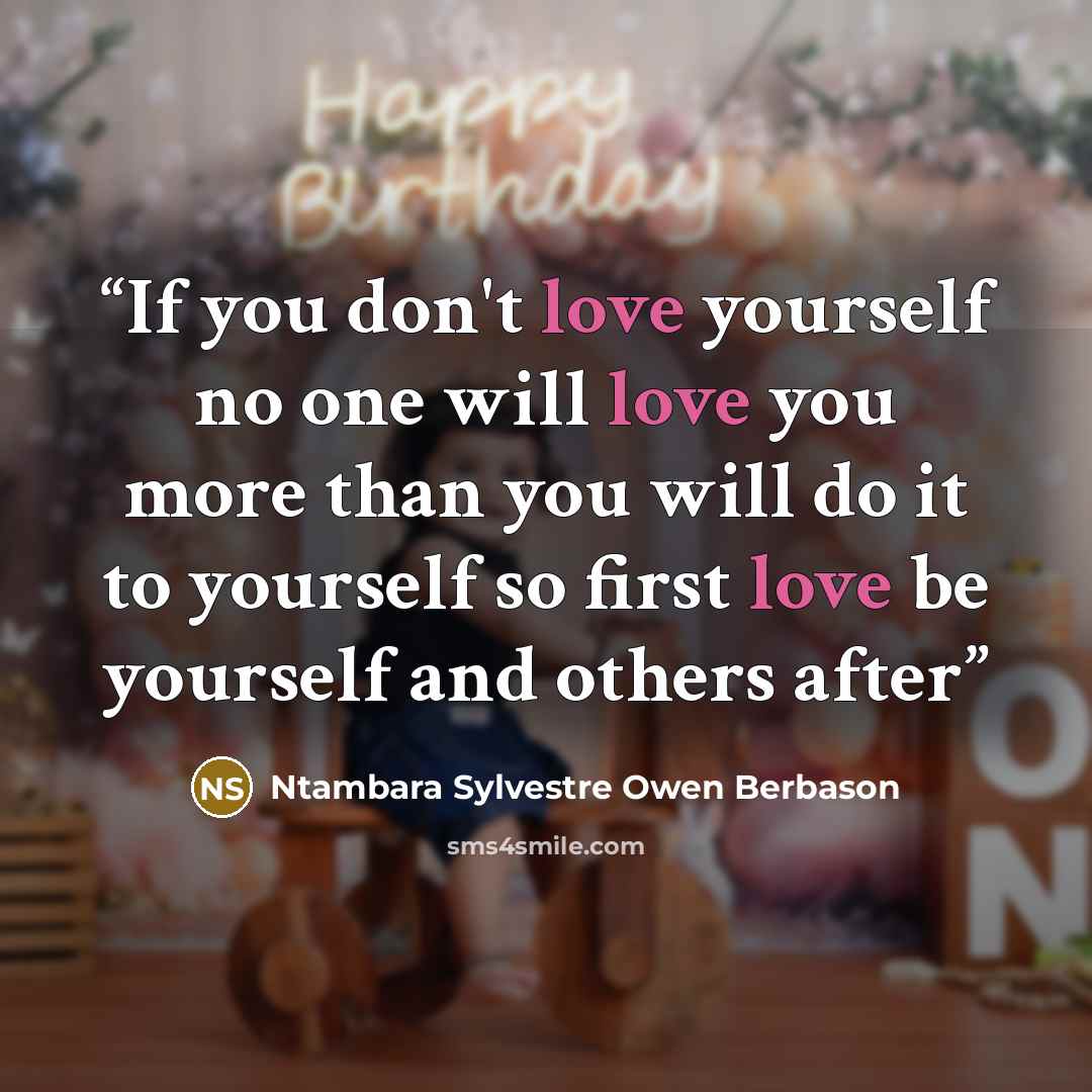“If you don't love yourself no one will love you more than you will do it to yourself so first love be yourself and others after” quote by Ntambara Sylvestre Owen Berbason