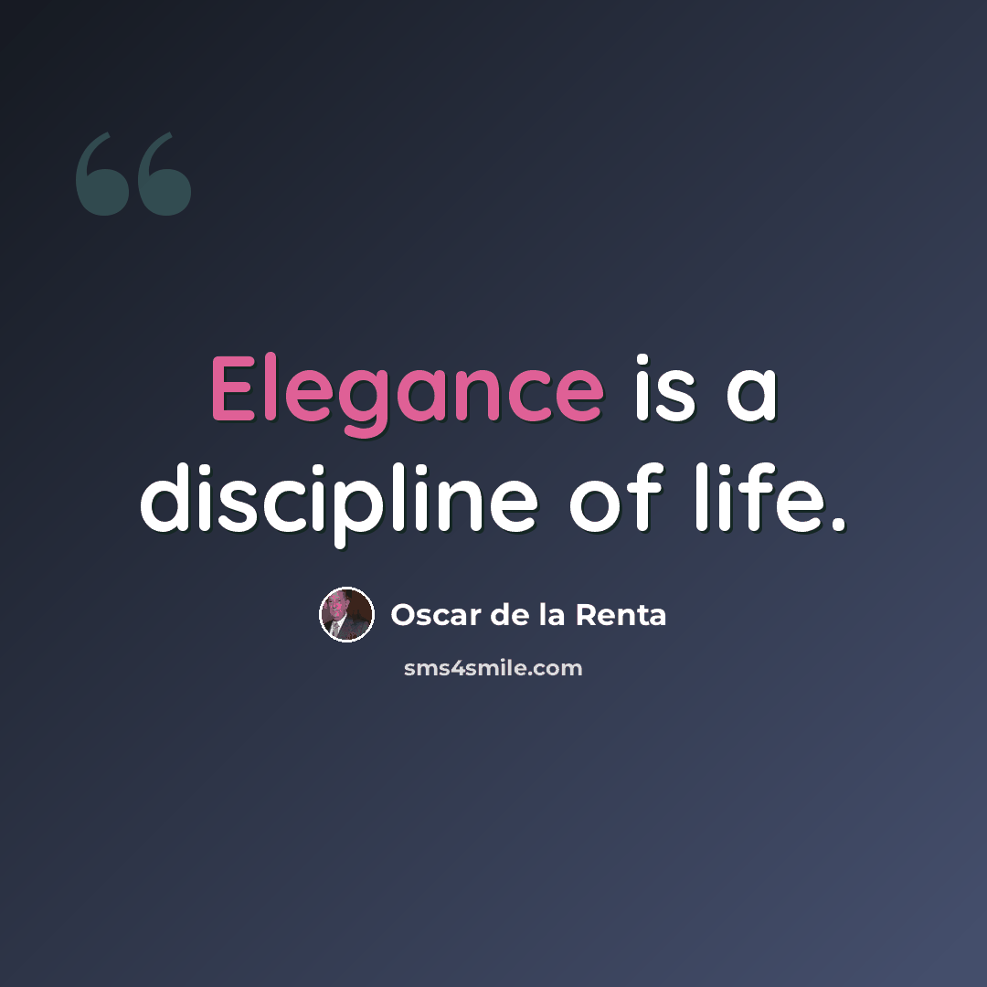 “Elegance is a discipline of life.” quote by Oscar de la Renta