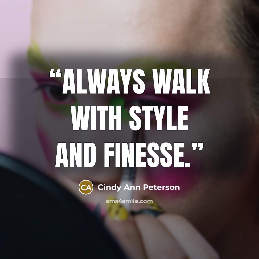 “Always walk with style and finesse.” quote by Cindy Ann Peterson
