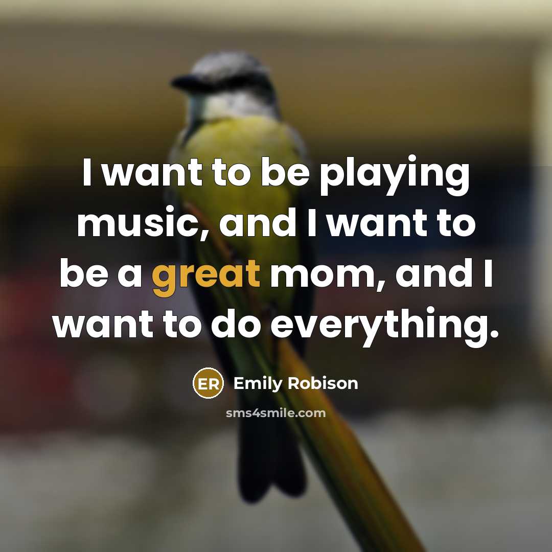 “I want to be playing music, and I want to be a great mom, and I want to do everything.” quote by Emily Robison